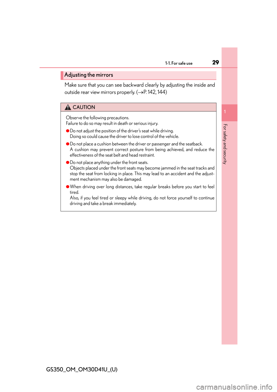 Lexus GS350 2014  Instrument cluster / LEXUS 2014 GS350  (OM30D41U) Owners Manual 291-1. For safe use
GS350_OM_OM30D41U_(U)
1
For safety and security
Make sure that you can see backward clearly by adjusting the inside and
outside rear view mirrors properly. ( P. 142, 144)
Adjust