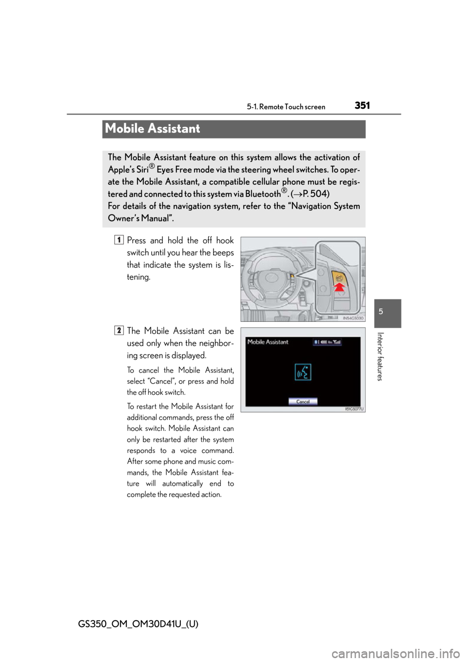 Lexus GS350 2014  Instrument cluster / LEXUS 2014 GS350 OWNERS MANUAL (OM30D41U) 351
GS350_OM_OM30D41U_(U)5-1. Remote Touch screen
5
Interior features
Mobile Assistant
Press and hold the off hook
switch until you hear the beeps
that indicate the system is lis-
tening.
The Mobile A