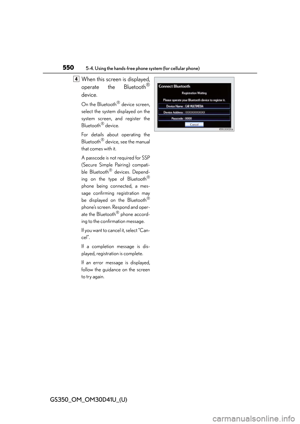 Lexus GS350 2014  Instrument cluster / LEXUS 2014 GS350 OWNERS MANUAL (OM30D41U) 550
GS350_OM_OM30D41U_(U)
5-4. Using the hands-free phone system (for cellular phone)
When this screen is displayed,
operate the Bluetooth
®
device.
On the Bluetooth® device screen,
select the syste