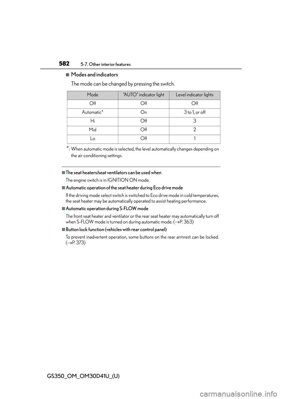 Lexus GS350 2014  Instrument cluster / LEXUS 2014 GS350 OWNERS MANUAL (OM30D41U) 582
GS350_OM_OM30D41U_(U)
5-7. Other interior features
■Modes and indicators
The mode can be changed by pressing the switch.
*: When automatic mode is selected, the level automatically changes depen