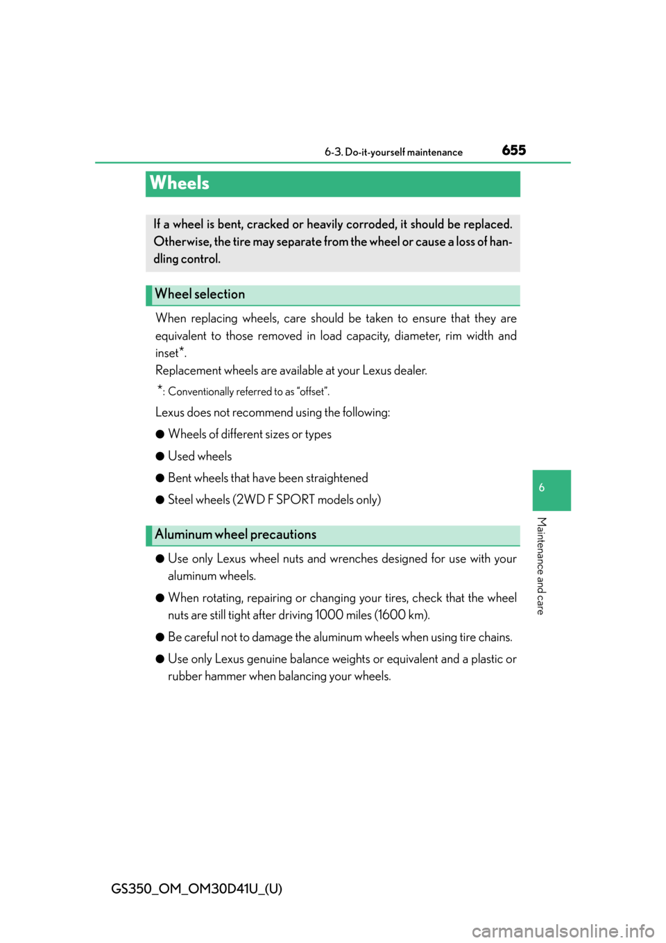 Lexus GS350 2014  Instrument cluster / LEXUS 2014 GS350 OWNERS MANUAL (OM30D41U) 655
GS350_OM_OM30D41U_(U)6-3. Do-it-yourself maintenance
6
Maintenance and care
Wheels
When replacing wheels, care should be taken to ensure that they are
equivalent to those removed in lo ad capacity