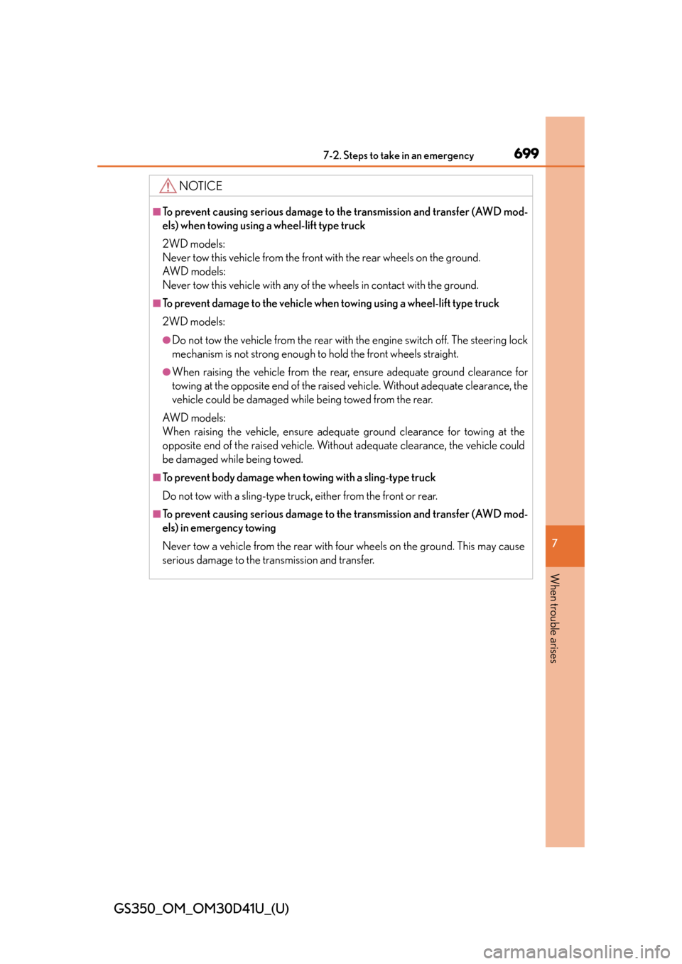 Lexus GS350 2014  Instrument cluster / LEXUS 2014 GS350 OWNERS MANUAL (OM30D41U) 6997-2. Steps to take in an emergency
GS350_OM_OM30D41U_(U)
7
When trouble arises
NOTICE
■To prevent causing serious damage to the transmission and transfer (AWD mod-
els) when towing using a wheel-