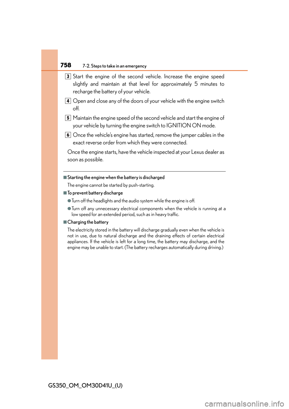 Lexus GS350 2014  Instrument cluster / LEXUS 2014 GS350 OWNERS MANUAL (OM30D41U) 7587-2. Steps to take in an emergency
GS350_OM_OM30D41U_(U)Start the engine of the second ve
hicle. Increase the engine speed
slightly and maintain at that le vel for approximately 5 minutes to
rechar