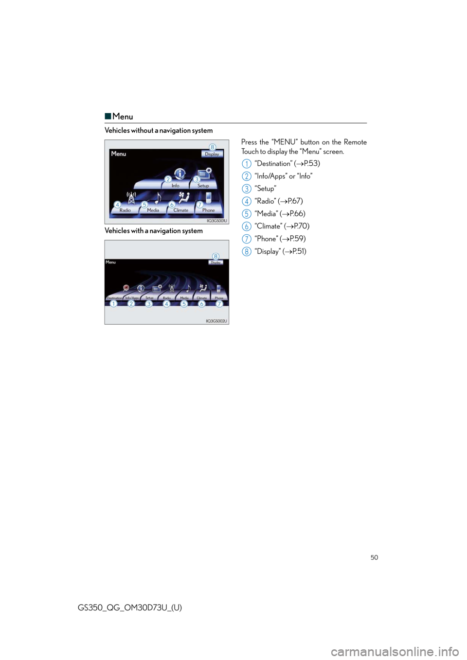 Lexus GS350 2014  Instrument cluster / LEXUS 2014 GS350 QUICK GUIDE  (OM30D73U) Service Manual 50
GS350_QG_OM30D73U_(U)
■Menu
Vehicles without a navigation system
Press the “MENU” button on the Remote
Touch to display the “Menu” screen.
“Destination” (P. 5 3 )
“Info/Apps” o
