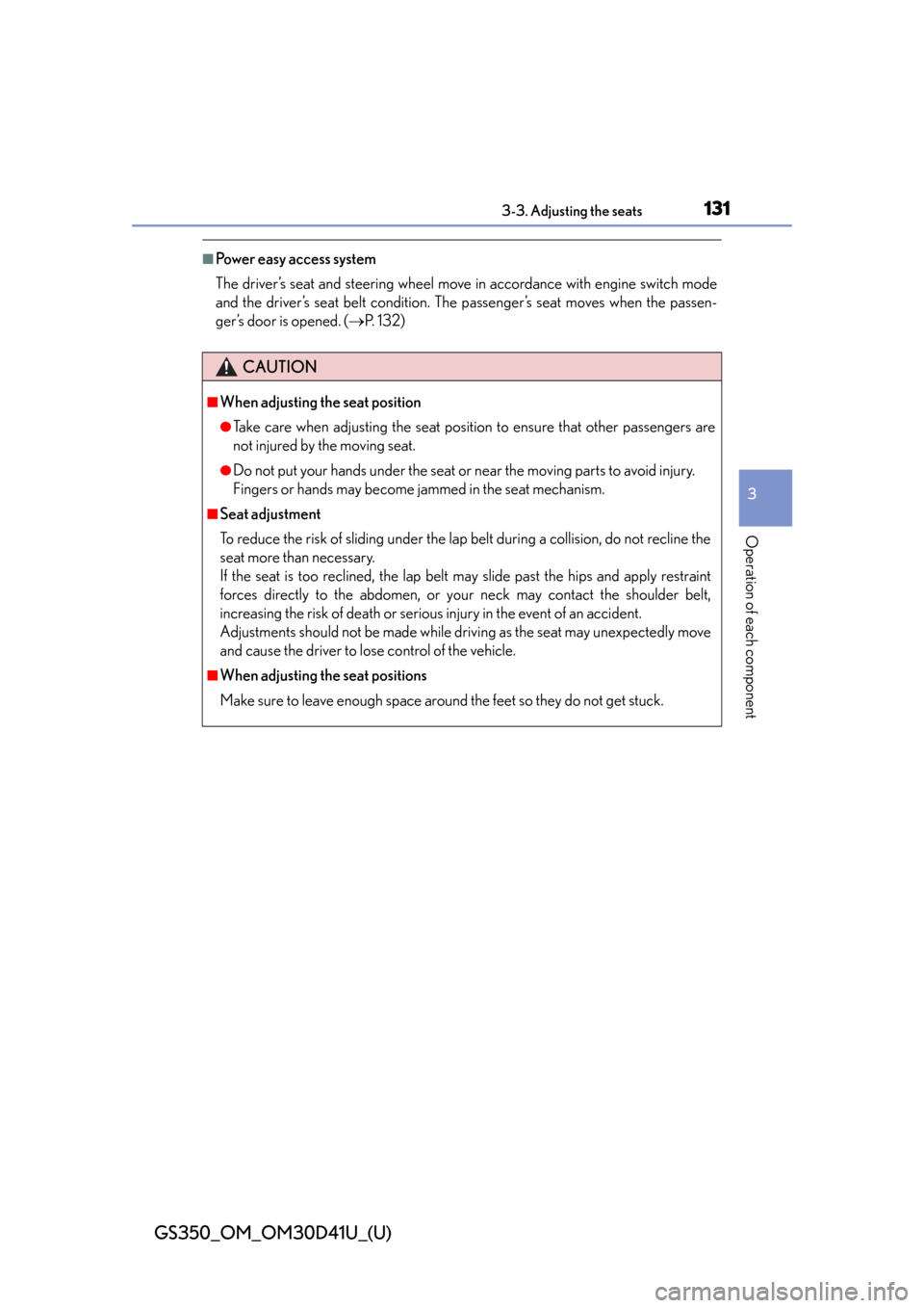 Lexus GS350 2014  Using the air conditioning system and defogger / LEXUS 2014 GS350  (OM30D41U) User Guide GS350_OM_OM30D41U_(U)
1313-3. Adjusting the seats
3
Operation of each component
■Power easy access system
The driver’s seat and steering wheel move in accordance with engine switch mode
and the dr