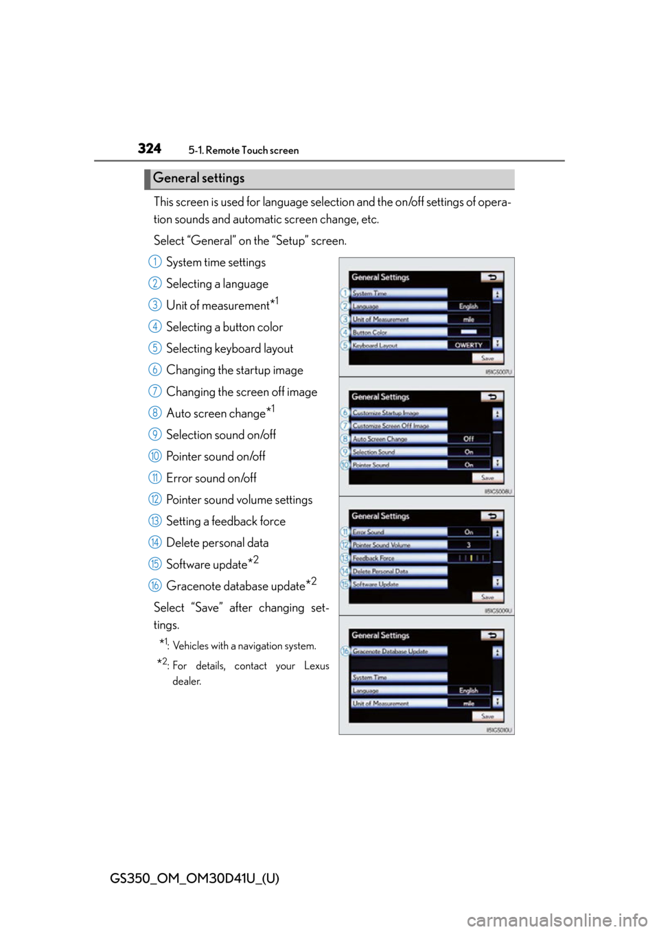 Lexus GS350 2014  Refueling / LEXUS 2014 GS350 OWNERS MANUAL (OM30D41U) 324
GS350_OM_OM30D41U_(U)
5-1. Remote Touch screen
This screen is used for language selection and the on/off settings of opera-
tion sounds and automatic screen change, etc.
Select “General” on th Lexus GS350 2014  Refueling / LEXUS 2014 GS350 OWNERS MANUAL (OM30D41U) 324
GS350_OM_OM30D41U_(U)
5-1. Remote Touch screen
This screen is used for language selection and the on/off settings of opera-
tion sounds and automatic screen change, etc.
Select “General” on th