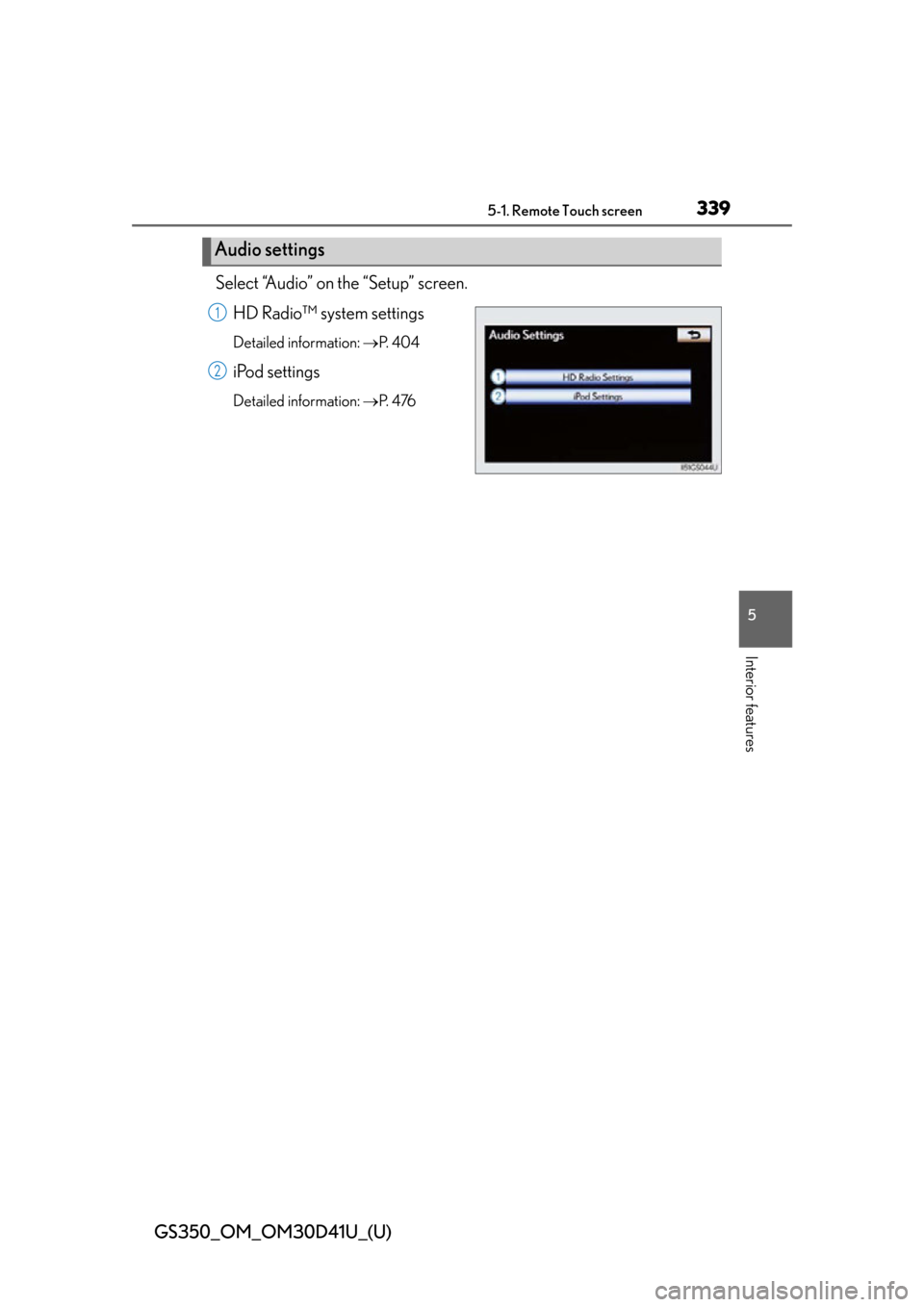 Lexus GS350 2014  Refueling / LEXUS 2014 GS350 OWNERS MANUAL (OM30D41U) GS350_OM_OM30D41U_(U)
3395-1. Remote Touch screen
5
Interior features
Select “Audio” on the “Setup” screen.HD Radio™ sy stem settings
Detailed information:  P.  4 0 4
iPod settings
Detail