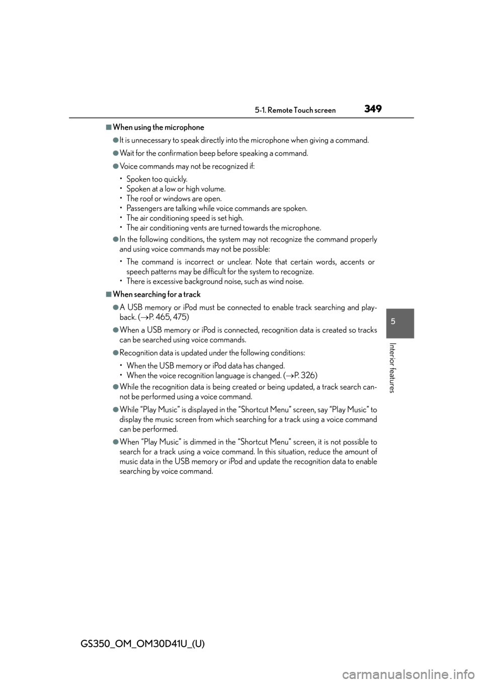 Lexus GS350 2014  Refueling / LEXUS 2014 GS350 OWNERS MANUAL (OM30D41U) GS350_OM_OM30D41U_(U)
3495-1. Remote Touch screen
5
Interior features
■When using the microphone
●It is unnecessary to speak directly into the microphone when giving a command.
●Wait for the con Lexus GS350 2014  Refueling / LEXUS 2014 GS350 OWNERS MANUAL (OM30D41U) GS350_OM_OM30D41U_(U)
3495-1. Remote Touch screen
5
Interior features
■When using the microphone
●It is unnecessary to speak directly into the microphone when giving a command.
●Wait for the con