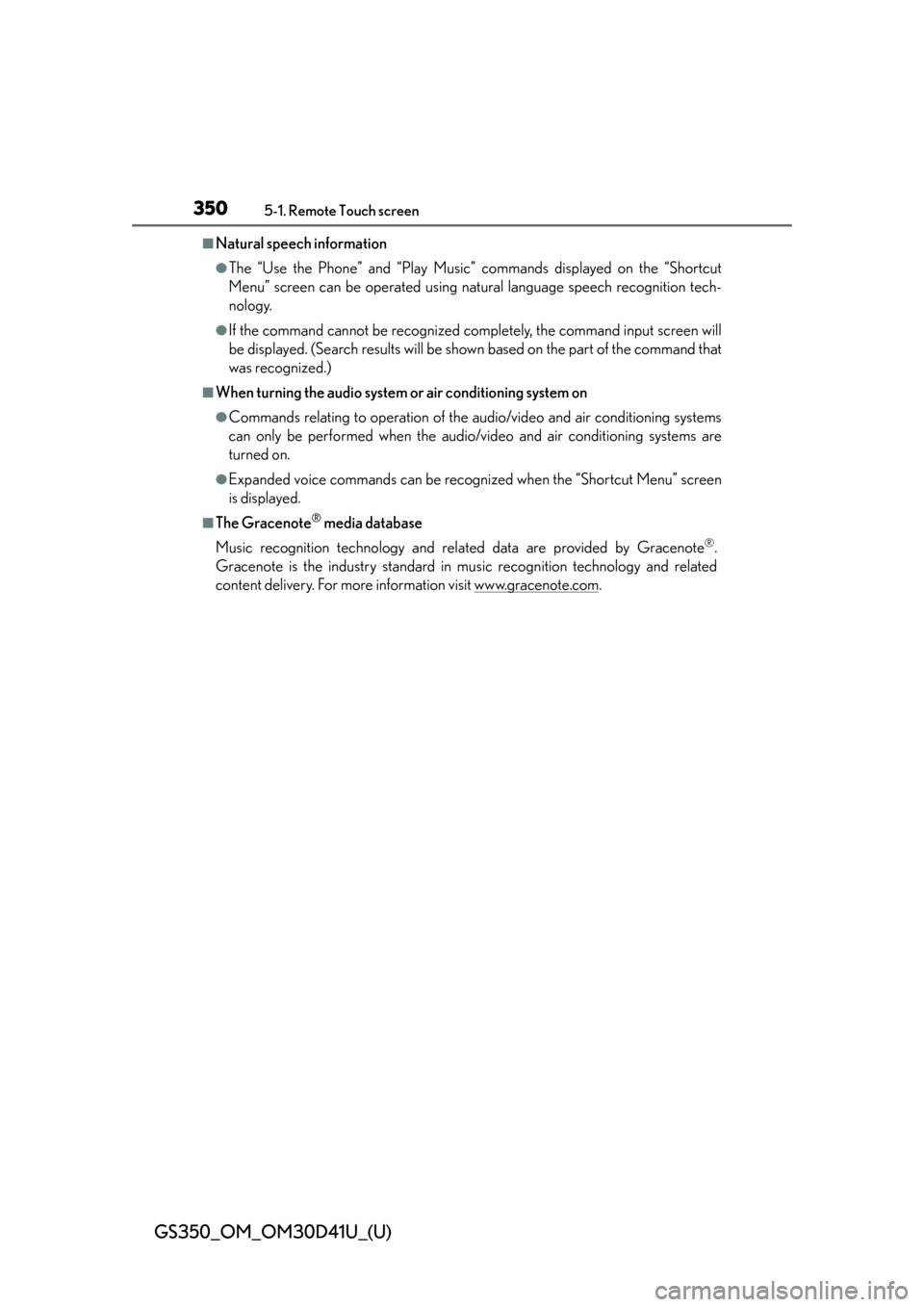 Lexus GS350 2014  Refueling / LEXUS 2014 GS350 OWNERS MANUAL (OM30D41U) 350
GS350_OM_OM30D41U_(U)
5-1. Remote Touch screen
■Natural speech information
●The “Use the Phone” and “Play Music” commands displayed on the “Shortcut
Menu” screen can be operated us