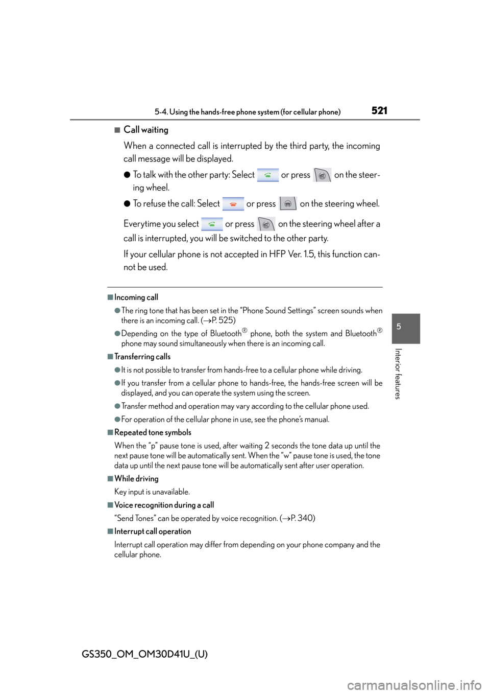 Lexus GS350 2014  Refueling / LEXUS 2014 GS350 OWNERS MANUAL (OM30D41U) GS350_OM_OM30D41U_(U)
5215-4. Using the hands-free phone system (for cellular phone)
5
Interior features
■Call waiting
When a connected call is interrupted by the third party, the incoming
call mess