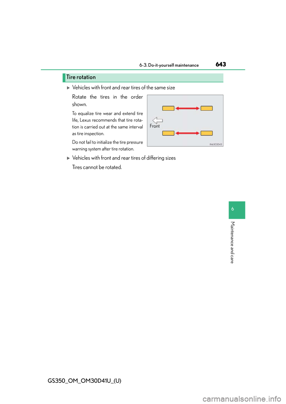Lexus GS350 2014  Refueling / LEXUS 2014 GS350 OWNERS MANUAL (OM30D41U) GS350_OM_OM30D41U_(U)
6436-3. Do-it-yourself maintenance
6
Maintenance and care
Vehicles with front and rear tires of the same size
Rotate the tires in the order
shown.
To equalize tire wear and ex