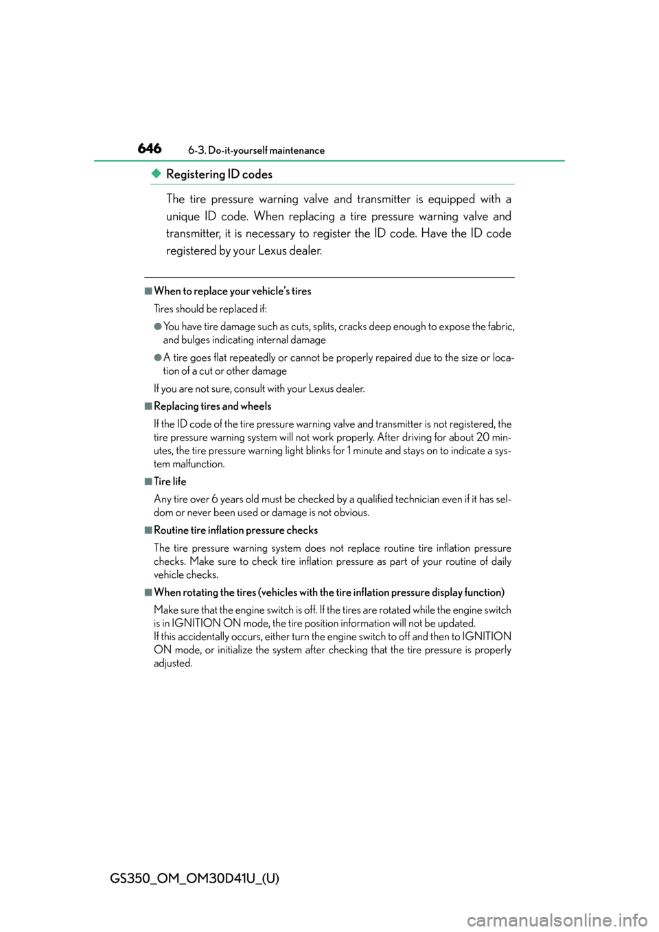 Lexus GS350 2014  Refueling / LEXUS 2014 GS350 OWNERS MANUAL (OM30D41U) 646
GS350_OM_OM30D41U_(U)
6-3. Do-it-yourself maintenance
◆Registering ID codes
The tire pressure warning valve and transmitter is equipped with a
unique ID code. When replacing a  tire pressure war