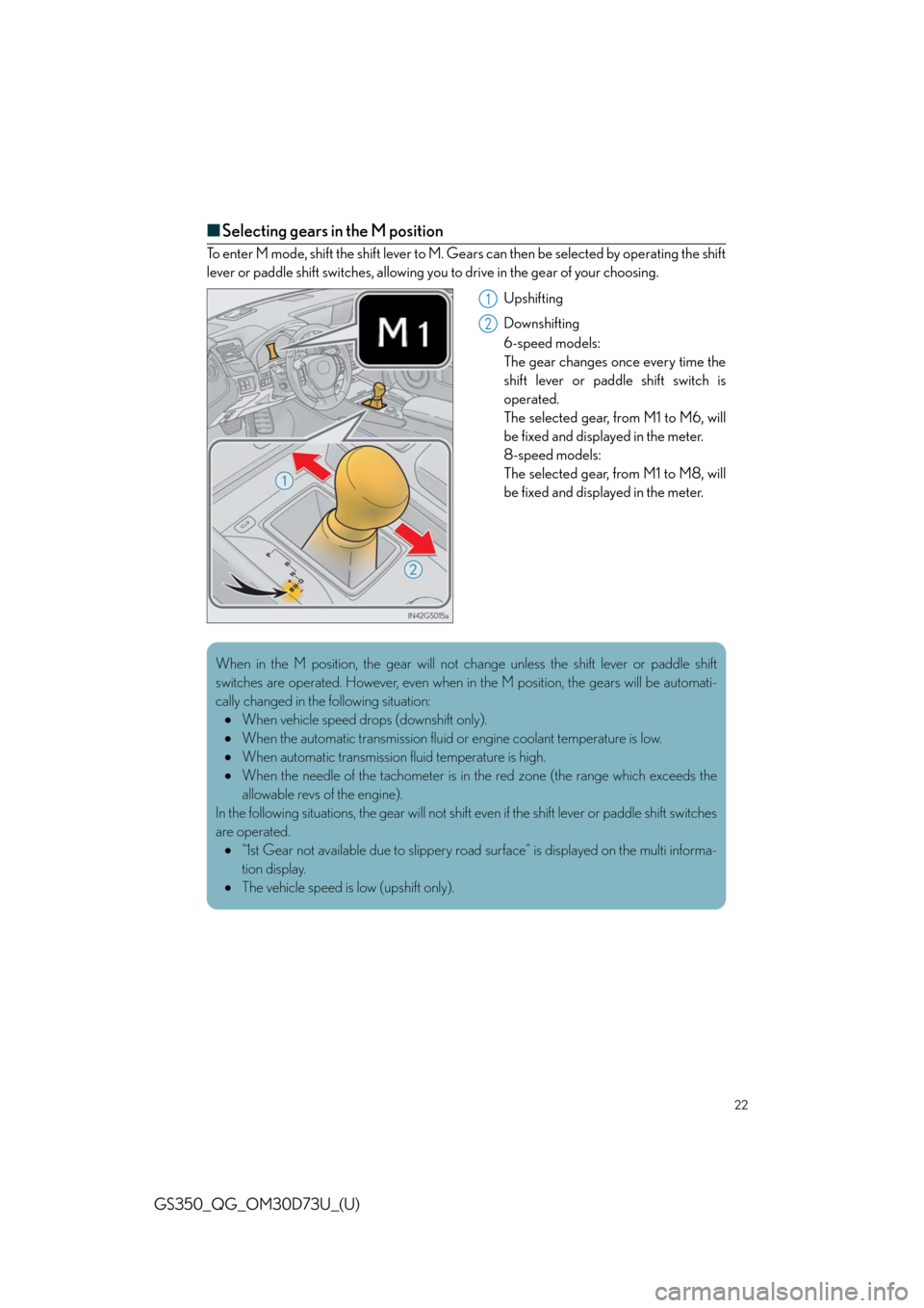 Lexus GS350 2014  Refueling / LEXUS 2014 GS350 QUICK GUIDE OWNERS MANUAL (OM30D73U) 22
GS350_QG_OM30D73U_(U)
■Selecting gears in the M position
To enter M mode, shift the shift lever to M. Gears can then be selected by operating the shift
lever or paddle shift switches, allowing yo