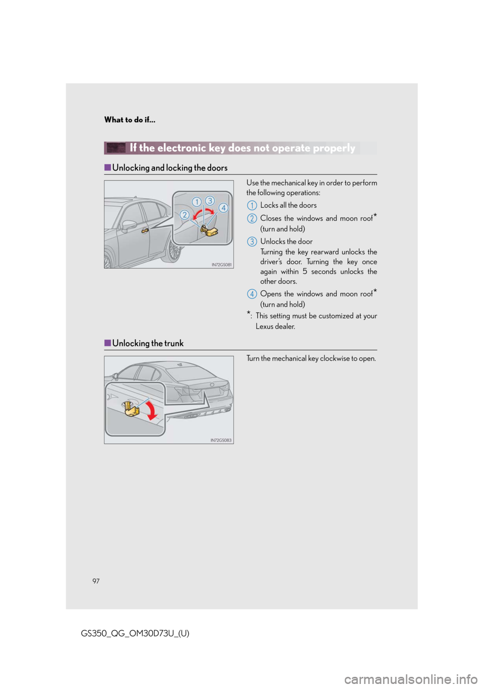 Lexus GS350 2014 Refueling / LEXUS 2014 GS350 QUICK GUIDE OWNERS MANUAL (OM30D73U) What to do if...
97
GS350_QG_OM30D73U_(U)
If the electronic key does not operate properly
■Unlocking and locking the doors
Use the mechanical key in order to perform
the following operations:
Locks Lexus GS350 2014 Refueling / LEXUS 2014 GS350 QUICK GUIDE OWNERS MANUAL (OM30D73U) What to do if...
97
GS350_QG_OM30D73U_(U)
If the electronic key does not operate properly
■Unlocking and locking the doors
Use the mechanical key in order to perform
the following operations:
Locks