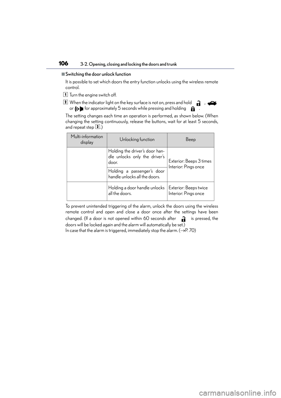 Lexus GS350 2013 Owners Manual 106
GS350_U (OM30C34U)
3-2. Opening, closing and locking the doors and trunk
■Switching the door unlock function
It is possible to set which doors the entry function unlocks using the wireless remot Lexus GS350 2013 Owners Manual 106
GS350_U (OM30C34U)
3-2. Opening, closing and locking the doors and trunk
■Switching the door unlock function
It is possible to set which doors the entry function unlocks using the wireless remot