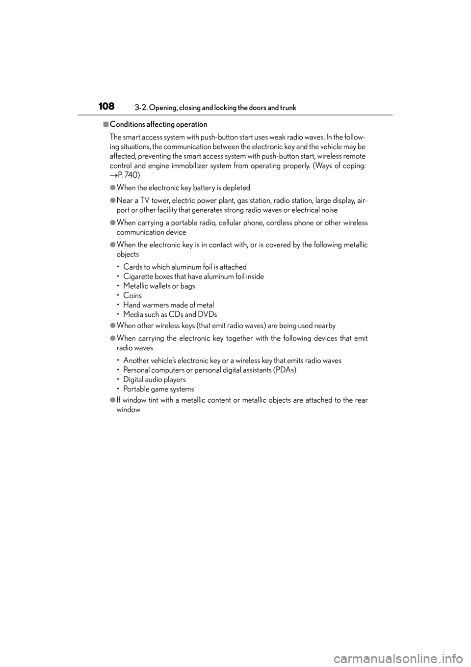 Lexus GS350 2013 Owners Manual 108
GS350_U (OM30C34U)
3-2. Opening, closing and locking the doors and trunk
■Conditions affecting operation
The smart access system with push-button start uses weak radio waves. In the follow-
ing Lexus GS350 2013 Owners Manual 108
GS350_U (OM30C34U)
3-2. Opening, closing and locking the doors and trunk
■Conditions affecting operation
The smart access system with push-button start uses weak radio waves. In the follow-
ing