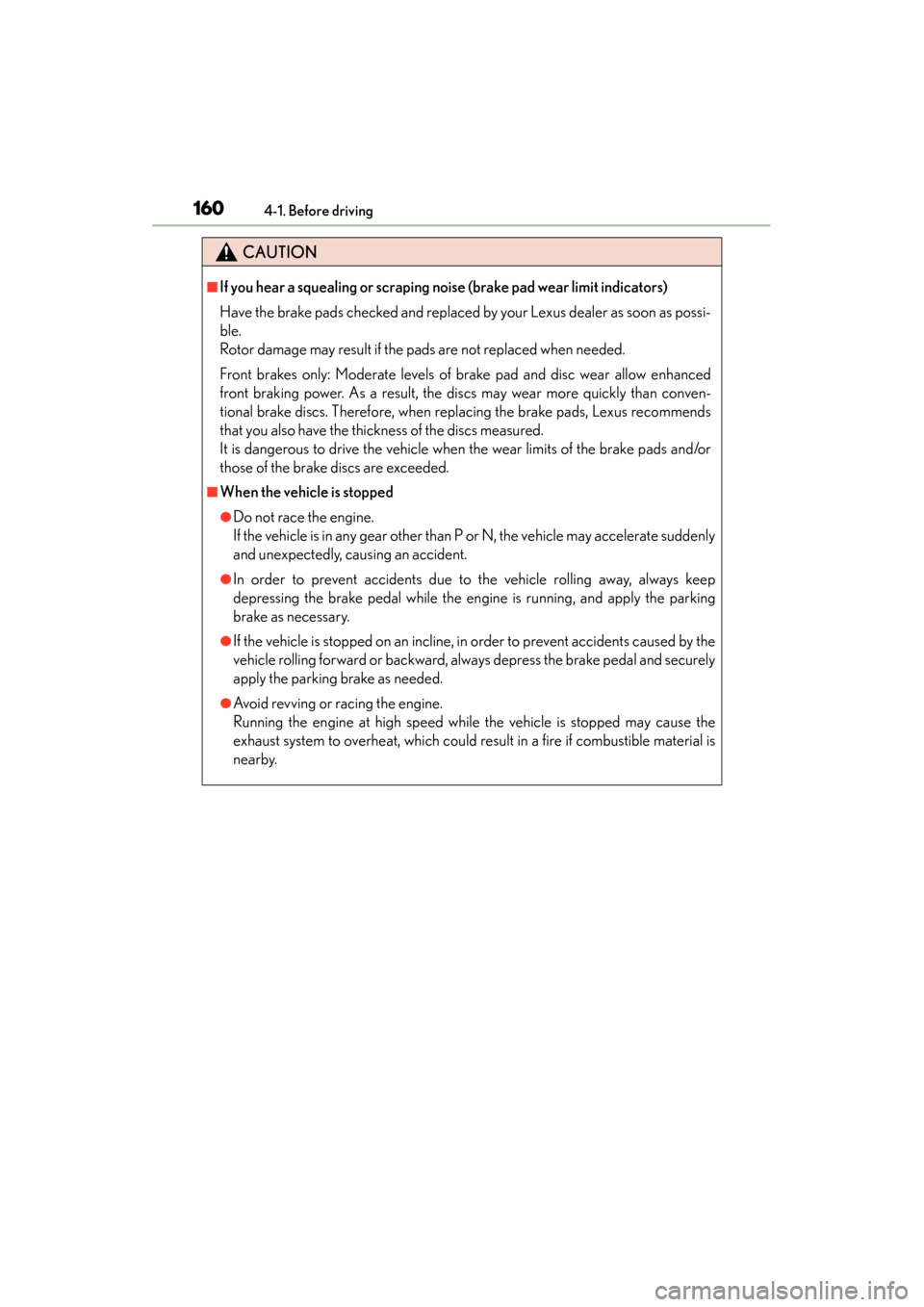 Lexus GS350 2013 Owners Manual 160
GS350_U (OM30C34U)
4-1. Before driving
CAUTION
■If you hear a squealing or scraping noise (brake pad wear limit indicators)
Have the brake pads checked and replaced by your Lexus dealer as soon Lexus GS350 2013 Owners Manual 160
GS350_U (OM30C34U)
4-1. Before driving
CAUTION
■If you hear a squealing or scraping noise (brake pad wear limit indicators)
Have the brake pads checked and replaced by your Lexus dealer as soon
