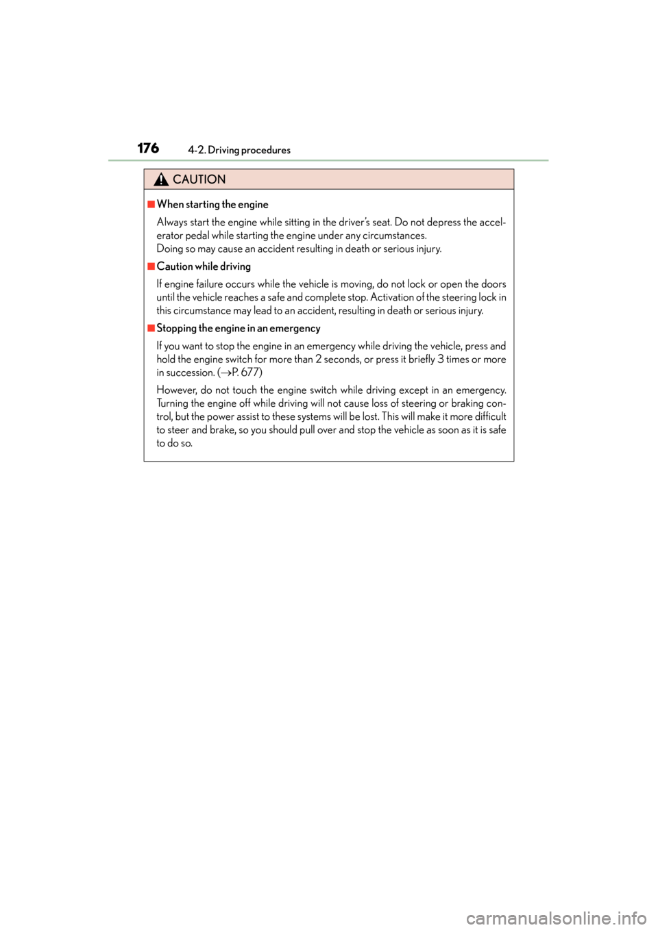 Lexus GS350 2013  Owners Manual 176
GS350_U (OM30C34U)
4-2. Driving procedures
CAUTION
■When starting the engine
Always start the engine while sitting in the driver’s seat. Do not depress the accel-
erator pedal while starting t