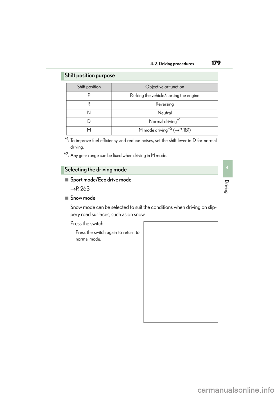 Lexus GS350 2013  Owners Manual GS350_U (OM30C34U)
1794-2. Driving procedures
4
Driving
*1: To improve fuel efficiency and reduce noises, set the shift lever in D for normaldriving.
*2: Any gear range can be fixed when driving in M 