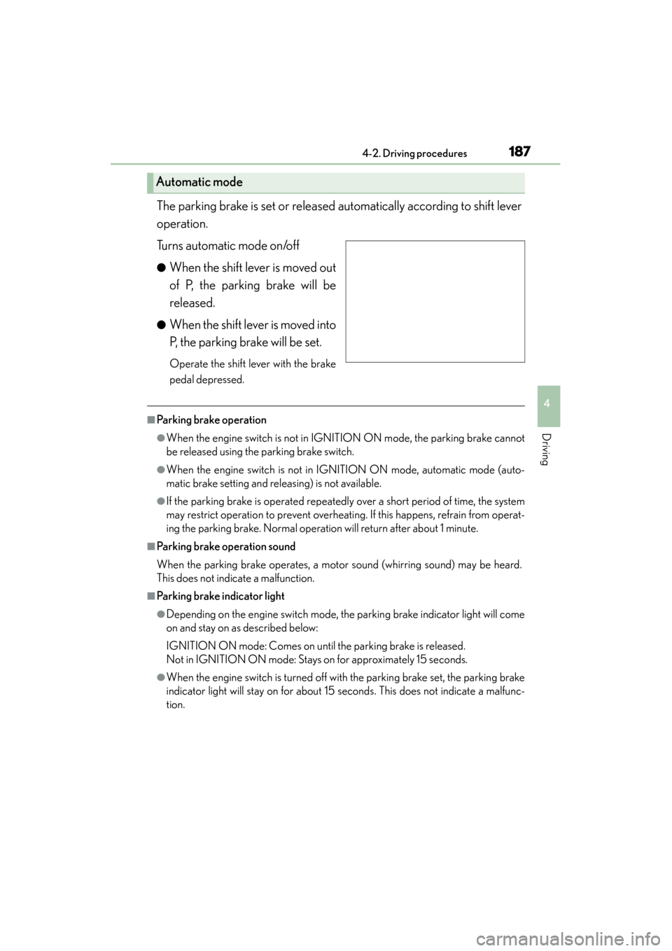 Lexus GS350 2013  Owners Manual GS350_U (OM30C34U)
1874-2. Driving procedures
4
Driving
The parking brake is set or released automatically according to shift lever
operation.
Turns automatic mode on/off
●When the shift lever is mo