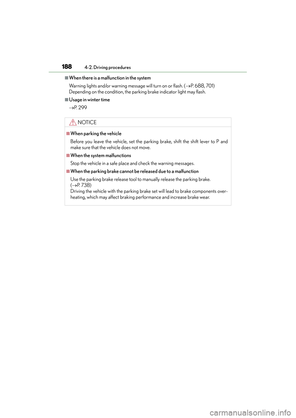 Lexus GS350 2013  Owners Manual 188
GS350_U (OM30C34U)
4-2. Driving procedures
■When there is a malfunction in the system
Warning lights and/or warning message will turn on or flash. (→P. 688, 701)
Depending on the condition, th