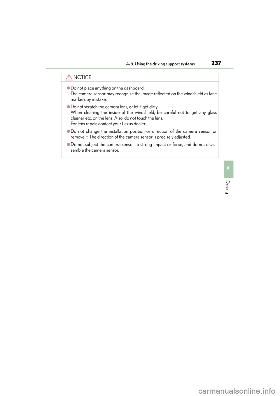 Lexus GS350 2013 Owners Guide GS350_U (OM30C34U)
2374-5. Using the driving support systems
4
Driving
NOTICE
●Do not place anything on the dashboard.
The camera sensor may recognize the image reflected on the windshield as lane
m Lexus GS350 2013 Owners Guide GS350_U (OM30C34U)
2374-5. Using the driving support systems
4
Driving
NOTICE
●Do not place anything on the dashboard.
The camera sensor may recognize the image reflected on the windshield as lane
m