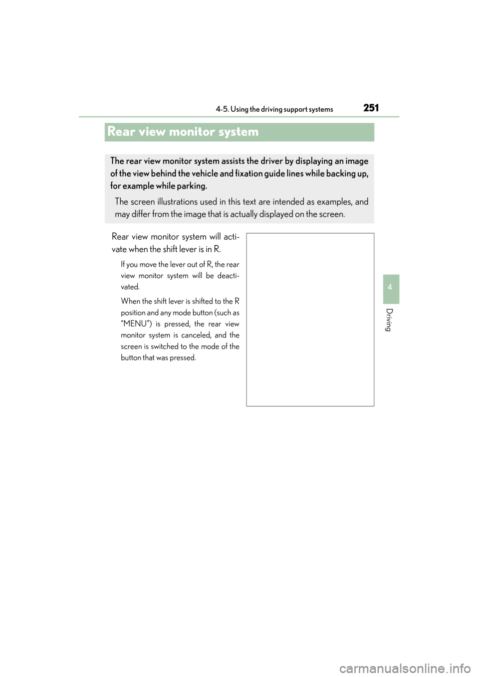 Lexus GS350 2013  Owners Manual 251
GS350_U (OM30C34U)4-5. Using the driving support systems
4
Driving
Rear view monitor system
Rear view monitor system will acti-
vate when the shift lever is in R.
If you move the lever out of R, t