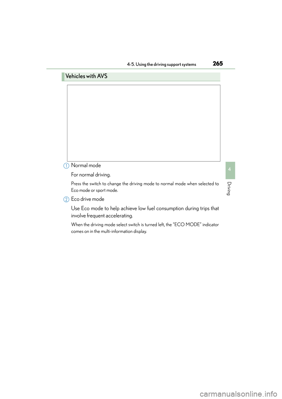 Lexus GS350 2013  Owners Manual GS350_U (OM30C34U)
2654-5. Using the driving support systems
4
Driving
Normal mode
For normal driving.
Press the switch to change the driving mode to normal mode when selected to
Eco mode or sport mod