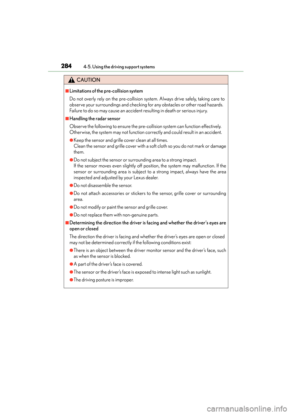 Lexus GS350 2013 Service Manual 284
GS350_U (OM30C34U)
4-5. Using the driving support systems
CAUTION
■Limitations of the pre-collision system
Do not overly rely on the pre-collision system. Always drive safely, taking care to
obs Lexus GS350 2013 Service Manual 284
GS350_U (OM30C34U)
4-5. Using the driving support systems
CAUTION
■Limitations of the pre-collision system
Do not overly rely on the pre-collision system. Always drive safely, taking care to
obs