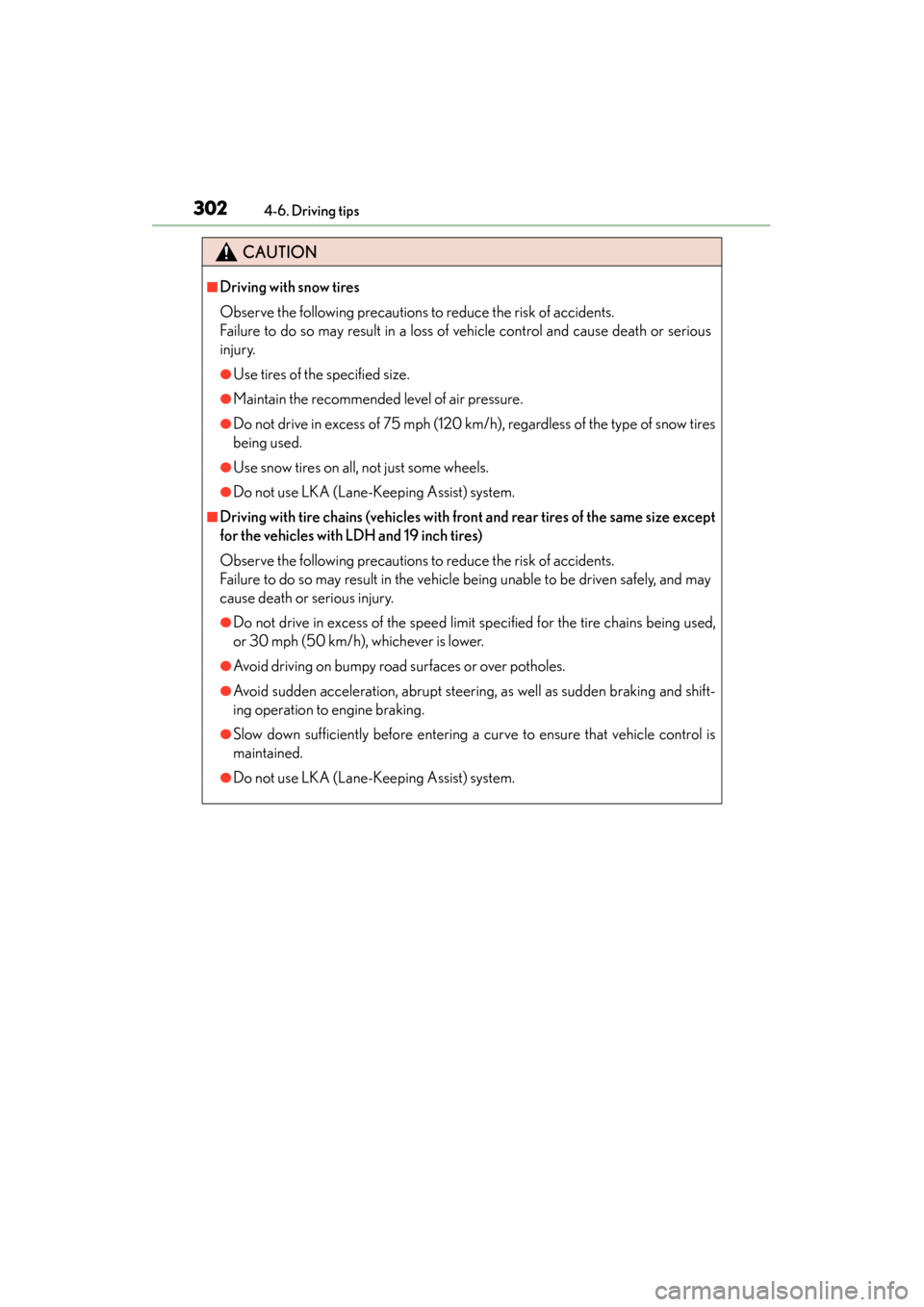 Lexus GS350 2013  Owners Manual 302
GS350_U (OM30C34U)
4-6. Driving tips
CAUTION
■Driving with snow tires
Observe the following precautions to reduce the risk of accidents. 
Failure to do so may result in a loss of vehicle control