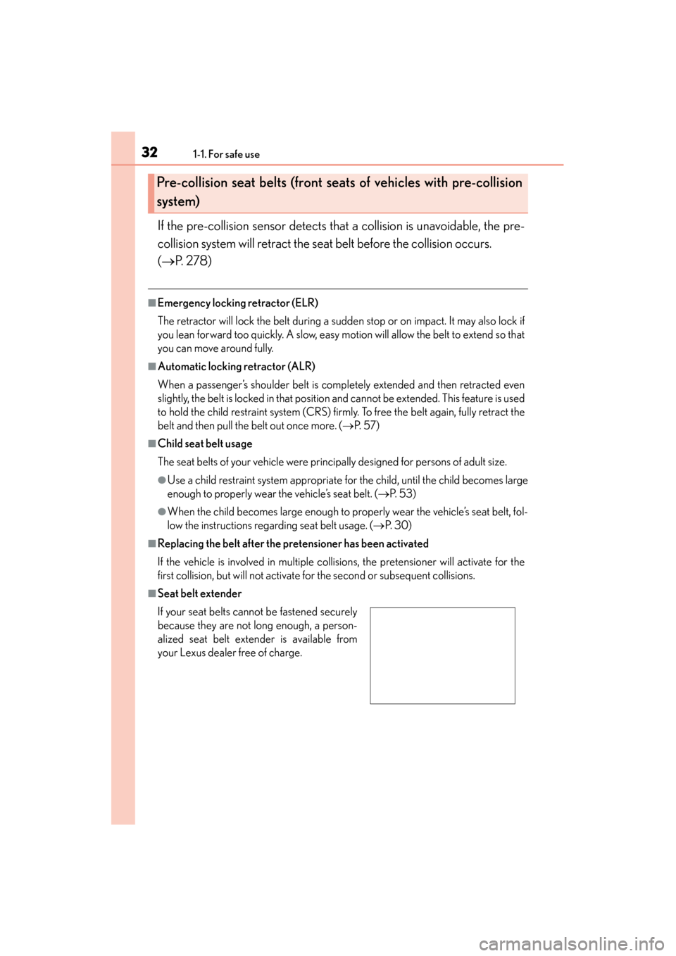 Lexus GS350 2013  Owners Manual 321-1. For safe use
GS350_U (OM30C34U)If the pre-collision sensor detects that a collision is unavoidable, the pre-
collision system will retract the seat belt before the collision occurs.
(→
P.  2 