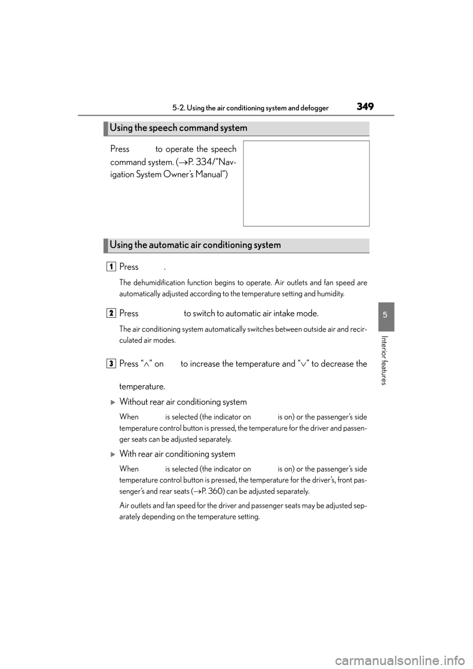 Lexus GS350 2013  Owners Manual GS350_U (OM30C34U)
3495-2. Using the air conditioning system and defogger
5
Interior features
Press   to operate the speech
command system. (→P.  3 3 4 / ” N a v -
igation System Owner’s Manual