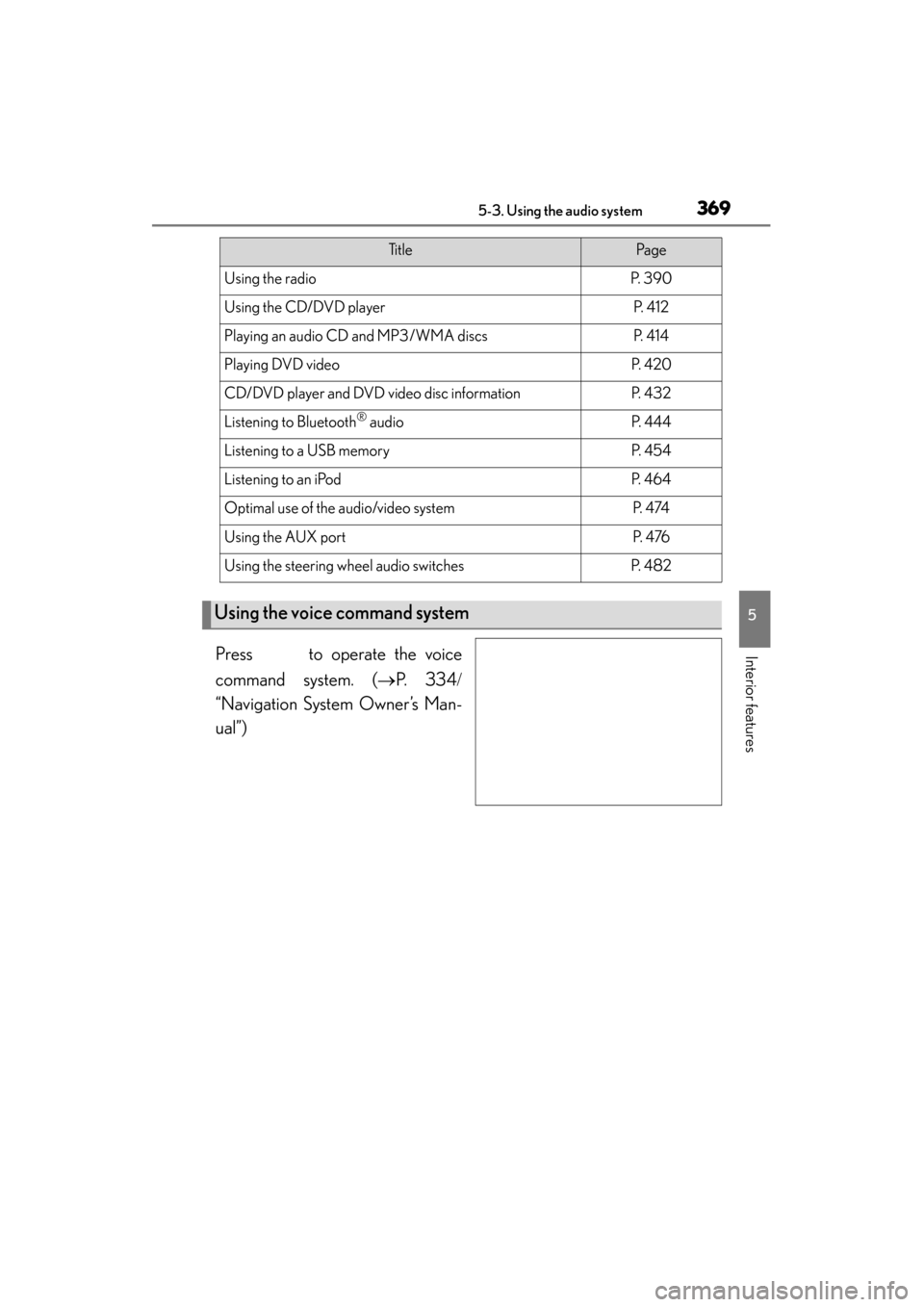 Lexus GS350 2013  Owners Manual GS350_U (OM30C34U)
3695-3. Using the audio system
5
Interior featuresPress   to operate the voice
command system. (→P.  3 3 4 /
“Navigation System Owner’s Man-
ual”)
Ti t l ePa g e
Using the r