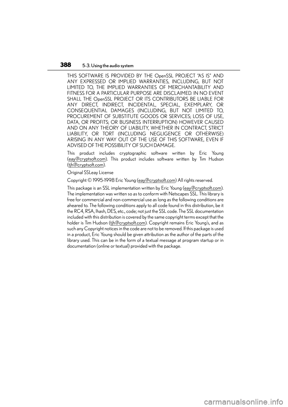 Lexus GS350 2013  Owners Manual 388
GS350_U (OM30C34U)
5-3. Using the audio system
THIS SOFTWARE IS PROVIDED BY THE OpenSSL PROJECT “AS IS” AND
ANY EXPRESSED OR IMPLIED WARRANTIES, INCLUDING, BUT NOT
LIMITED TO, THE IMPLIED WARR