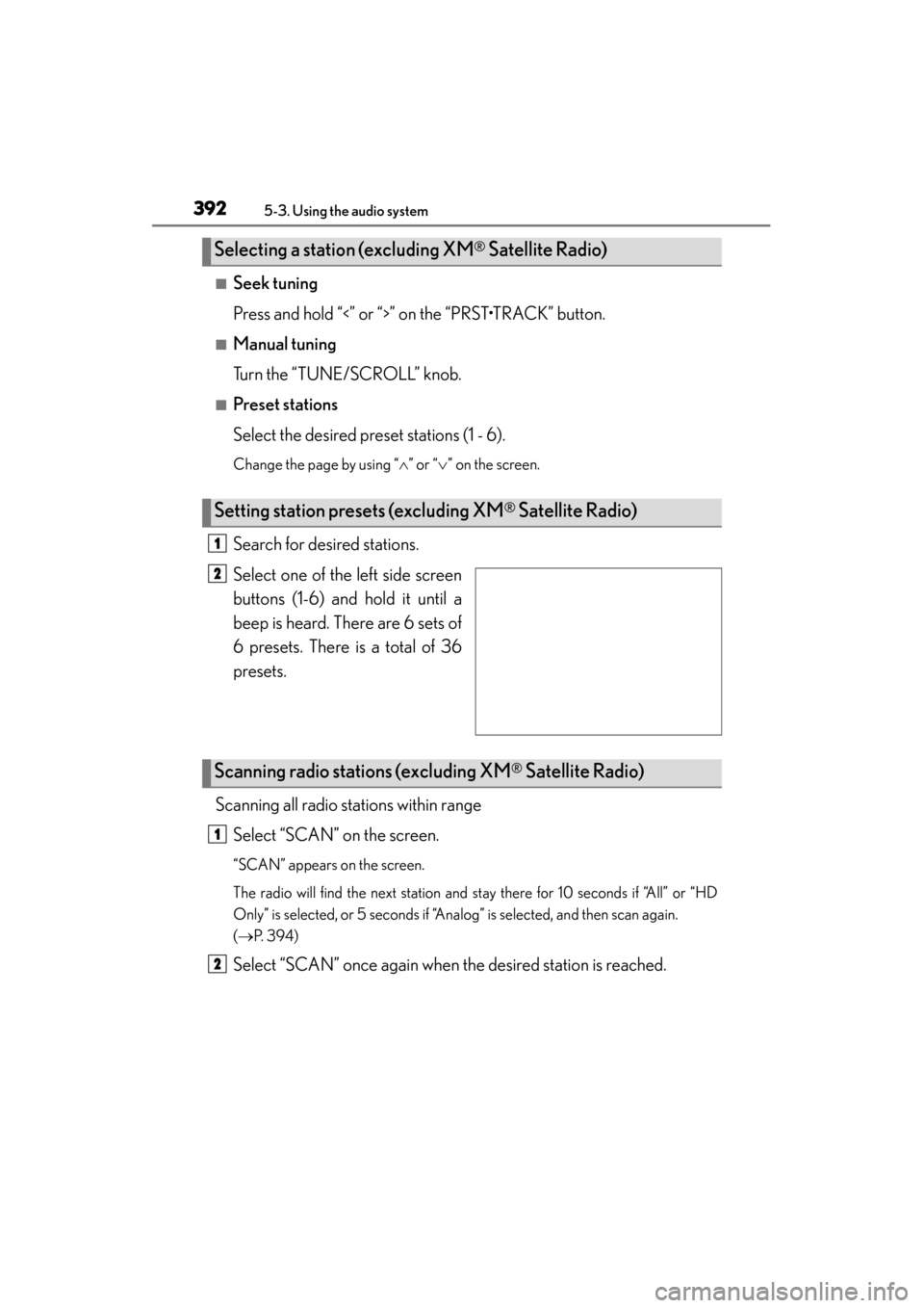 Lexus GS350 2013  Owners Manual 392
GS350_U (OM30C34U)
5-3. Using the audio system
■Seek tuning
Press and hold “<” or “>” on the “PRST•TRACK” button.
■Manual tuning
Turn the “TUNE/SCROLL” knob.
■Preset statio