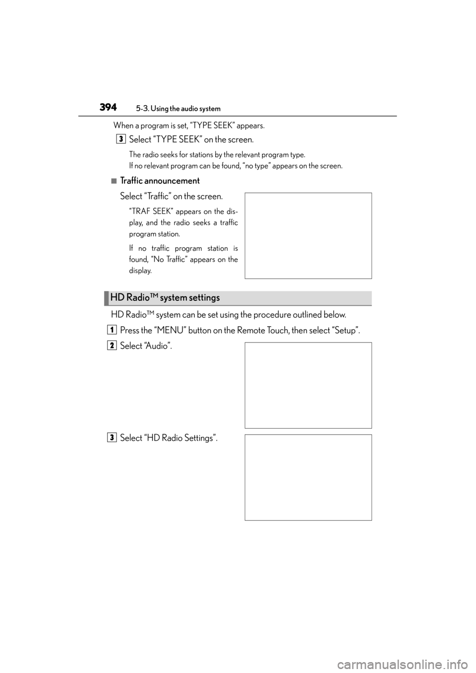 Lexus GS350 2013  Owners Manual 394
GS350_U (OM30C34U)
5-3. Using the audio system
When a program is set, “TYPE SEEK” appears.
Select “TYPE SEEK” on the screen.
The radio seeks for stations by the relevant program type.
If n