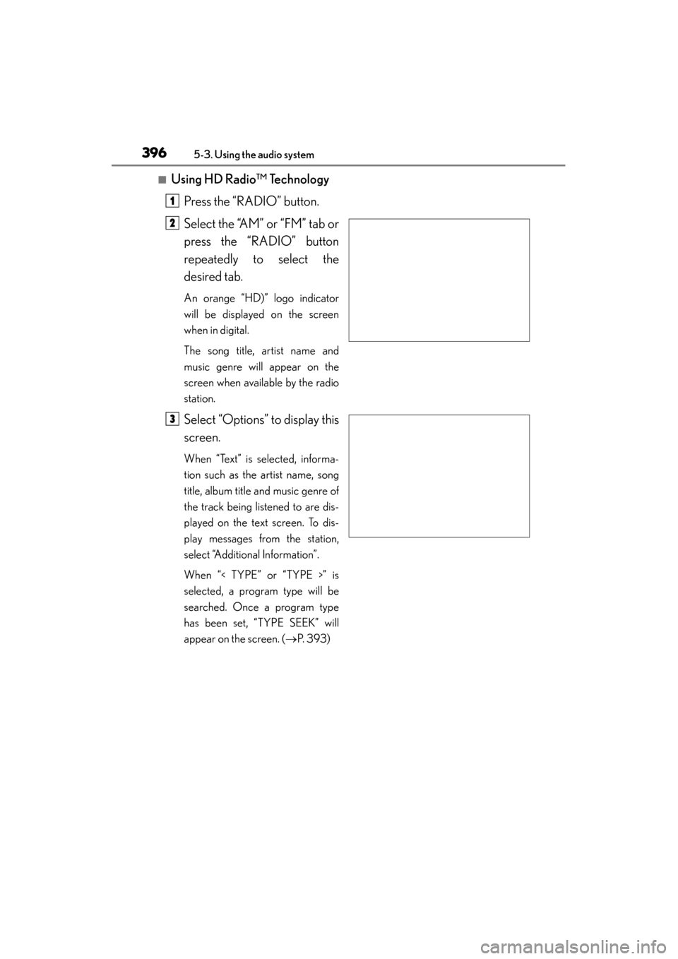 Lexus GS350 2013  Owners Manual 396
GS350_U (OM30C34U)
5-3. Using the audio system
■Using HD Radio™ TechnologyPress the “RADIO” button.
Select the “AM” or “FM” tab or
press the “RADIO” button
repeatedly to select