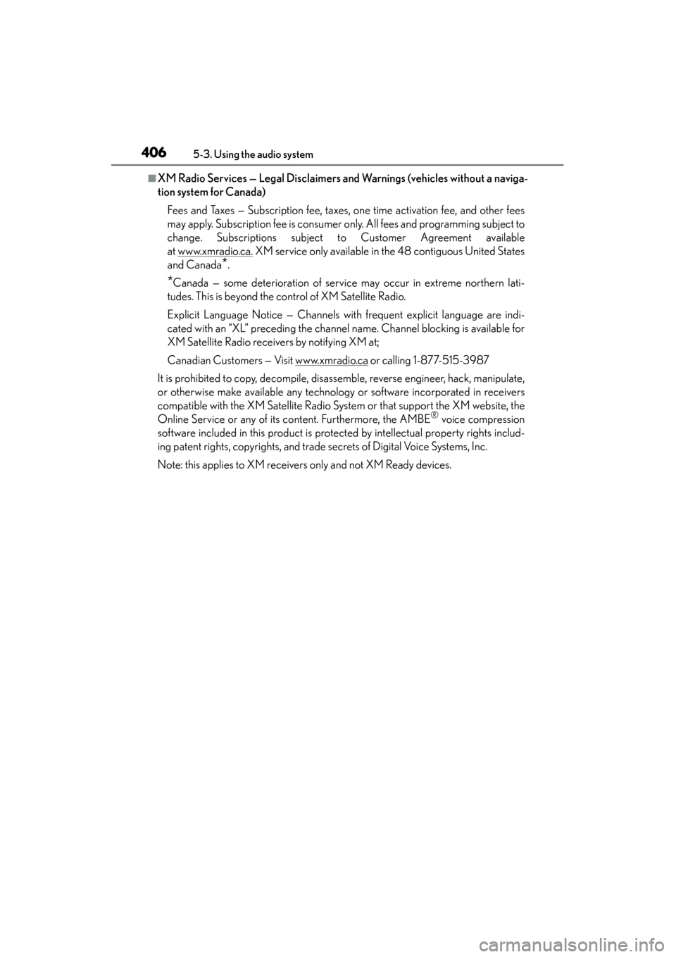 Lexus GS350 2013 Owners Manual 406
GS350_U (OM30C34U)
5-3. Using the audio system
■XM Radio Services — Legal Disclaimers and Warnings (vehicles without a naviga-
tion system for Canada)Fees and Taxes — Subscription fee, taxes Lexus GS350 2013 Owners Manual 406
GS350_U (OM30C34U)
5-3. Using the audio system
■XM Radio Services — Legal Disclaimers and Warnings (vehicles without a naviga-
tion system for Canada)Fees and Taxes — Subscription fee, taxes