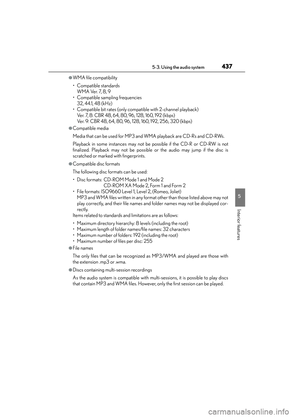 Lexus GS350 2013 Owners Manual GS350_U (OM30C34U)
4375-3. Using the audio system
5
Interior features
●WMA file compatibility
• Compatible standardsWMA Ver. 7, 8, 9
• Compatible sampling frequencies 32, 44.1, 48 (kHz)
• Comp Lexus GS350 2013 Owners Manual GS350_U (OM30C34U)
4375-3. Using the audio system
5
Interior features
●WMA file compatibility
• Compatible standardsWMA Ver. 7, 8, 9
• Compatible sampling frequencies 32, 44.1, 48 (kHz)
• Comp