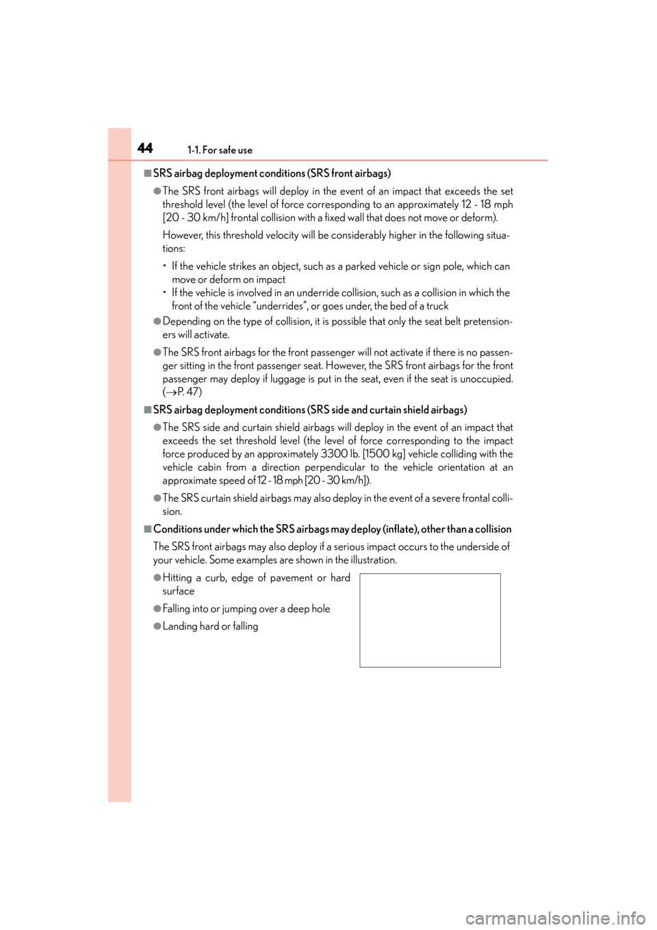 Lexus GS350 2013 Service Manual 441-1. For safe use
GS350_U (OM30C34U)
■SRS airbag deployment conditions (SRS front airbags)
●The SRS front airbags will deploy in the event of an impact that exceeds the set
threshold level (the Lexus GS350 2013 Service Manual 441-1. For safe use
GS350_U (OM30C34U)
■SRS airbag deployment conditions (SRS front airbags)
●The SRS front airbags will deploy in the event of an impact that exceeds the set
threshold level (the