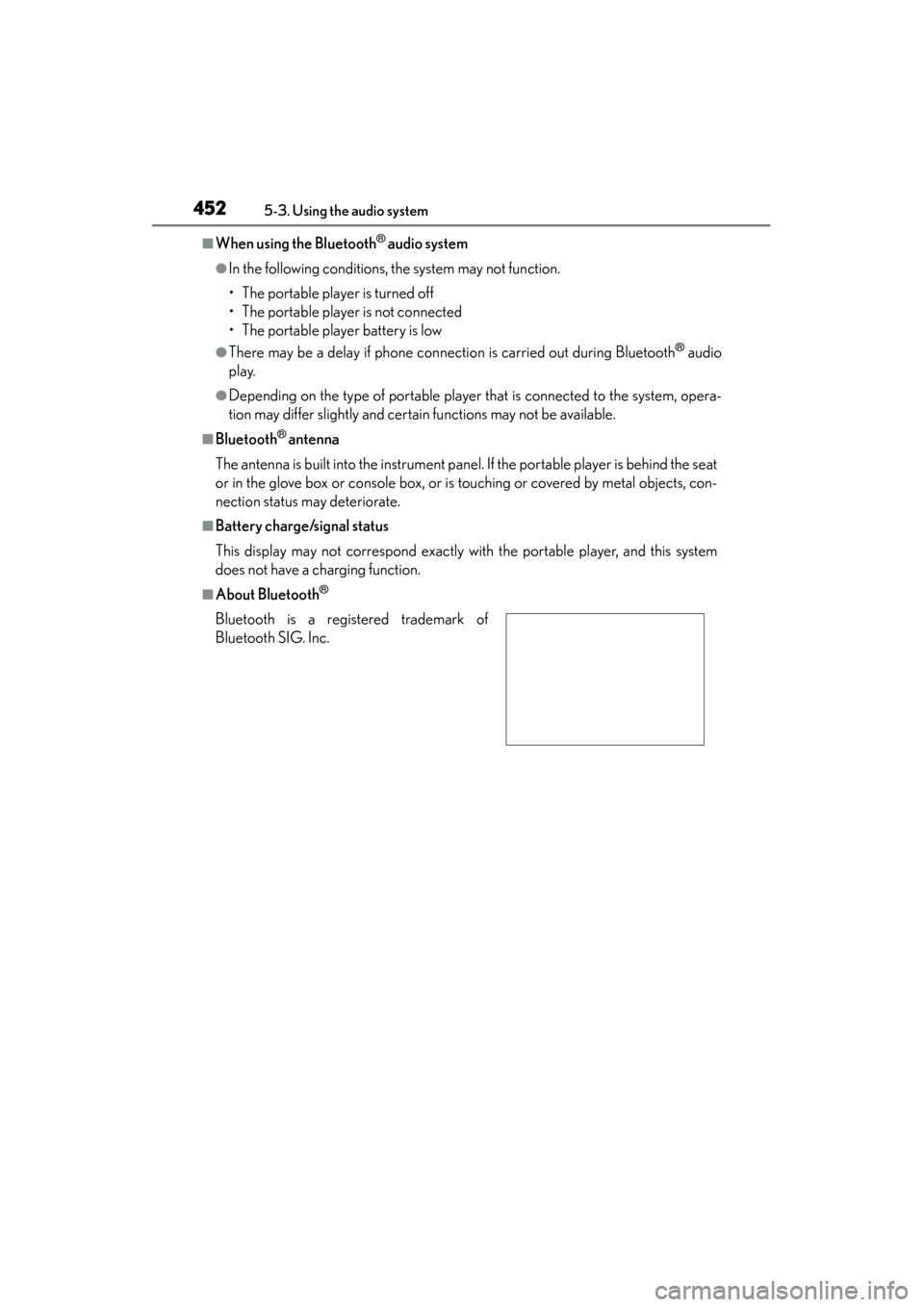 Lexus GS350 2013 Owners Manual 452
GS350_U (OM30C34U)
5-3. Using the audio system
■When using the Bluetooth® audio system
●In the following conditions, the system may not function.
• The portable player is turned off
• The Lexus GS350 2013 Owners Manual 452
GS350_U (OM30C34U)
5-3. Using the audio system
■When using the Bluetooth® audio system
●In the following conditions, the system may not function.
• The portable player is turned off
• The