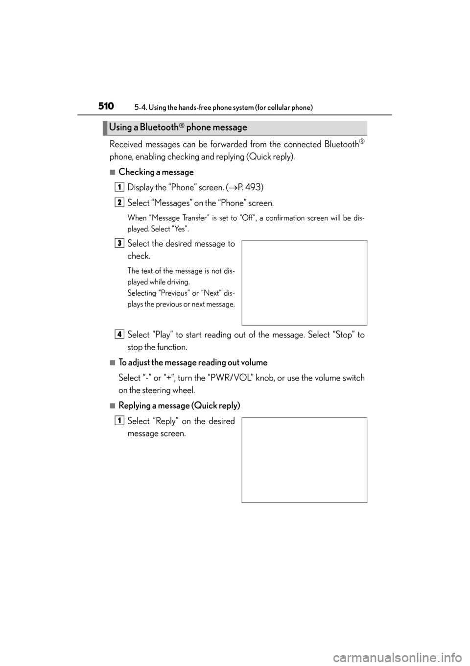 Lexus GS350 2013  Owners Manual 510
GS350_U (OM30C34U)
5-4. Using the hands-free phone system (for cellular phone)
Received messages can be forwarded from the connected Bluetooth®
phone, enabling checking and replying (Quick reply)