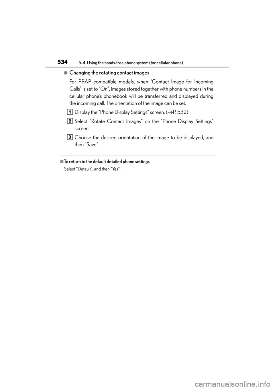 Lexus GS350 2013  Owners Manual 534
GS350_U (OM30C34U)
5-4. Using the hands-free phone system (for cellular phone)
■Changing the rotating contact images
For PBAP compatible models, when “Contact Image for Incoming
Calls” is se