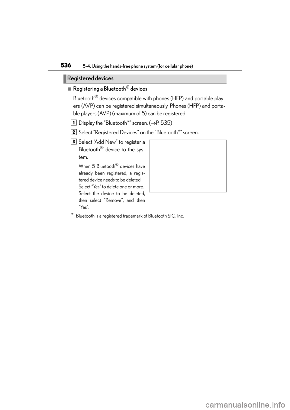 Lexus GS350 2013  Owners Manual 536
GS350_U (OM30C34U)
5-4. Using the hands-free phone system (for cellular phone)
■Registering a Bluetooth® devices
Bluetooth
® devices compatible with phones (HFP) and portable play-
ers (AVP) c