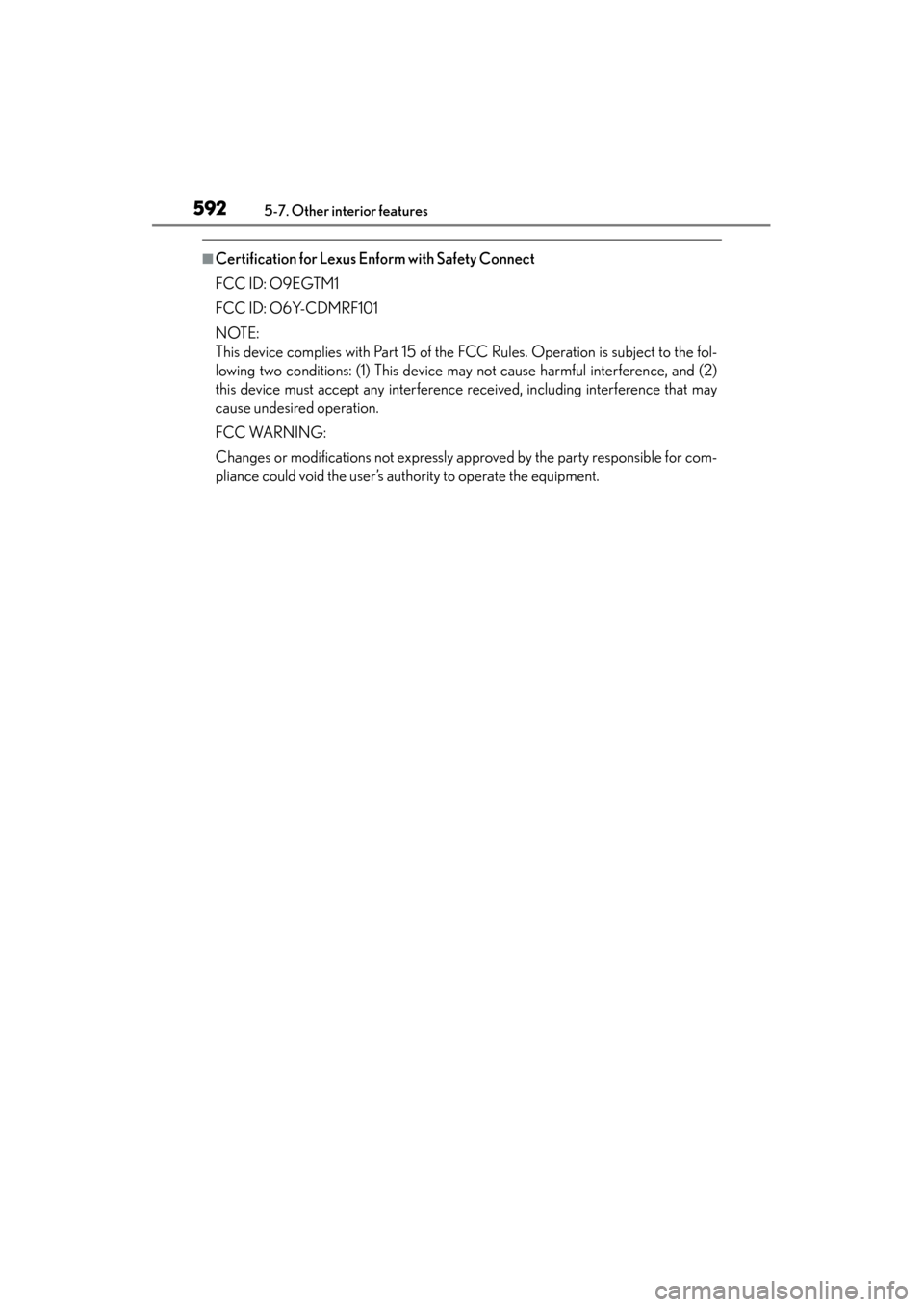 Lexus GS350 2013  Owners Manual 592
GS350_U (OM30C34U)
5-7. Other interior features
■Certification for Lexus Enform with Safety Connect
FCC ID: O9EGTM1
FCC ID: O6Y-CDMRF101
NOTE:
This device complies with Part 15 of the FCC Rules.