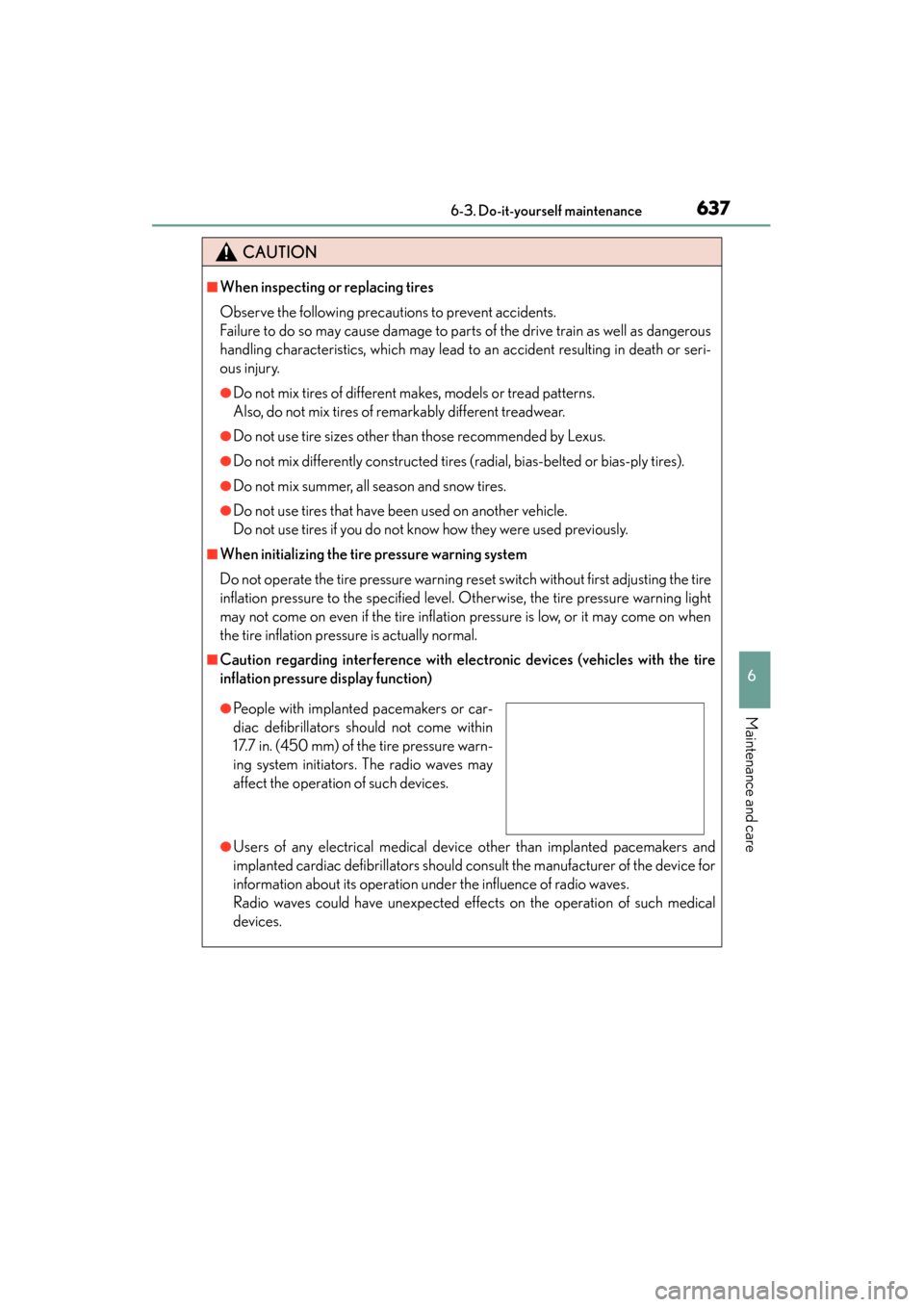 Lexus GS350 2013  Owners Manual GS350_U (OM30C34U)
6376-3. Do-it-yourself maintenance
6
Maintenance and care
CAUTION
■When inspecting or replacing tires
Observe the following precautions to prevent accidents.
Failure to do so may 