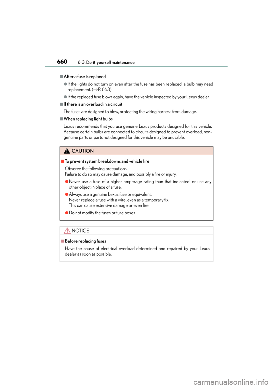 Lexus GS350 2013  Owners Manual 660
GS350_U (OM30C34U)
6-3. Do-it-yourself maintenance
■After a fuse is replaced
●If the lights do not turn on even after the fuse has been replaced, a bulb may need
replacement. (→P. 663)
●If