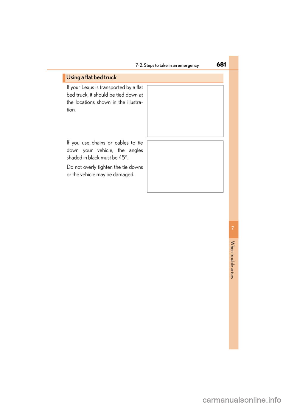 Lexus GS350 2013  Owners Manual 6817-2. Steps to take in an emergency
GS350_U (OM30C34U)
7
When trouble arises
If your Lexus is transported by a flat
bed truck, it should be tied down at
the locations shown in the illustra-
tion.
If