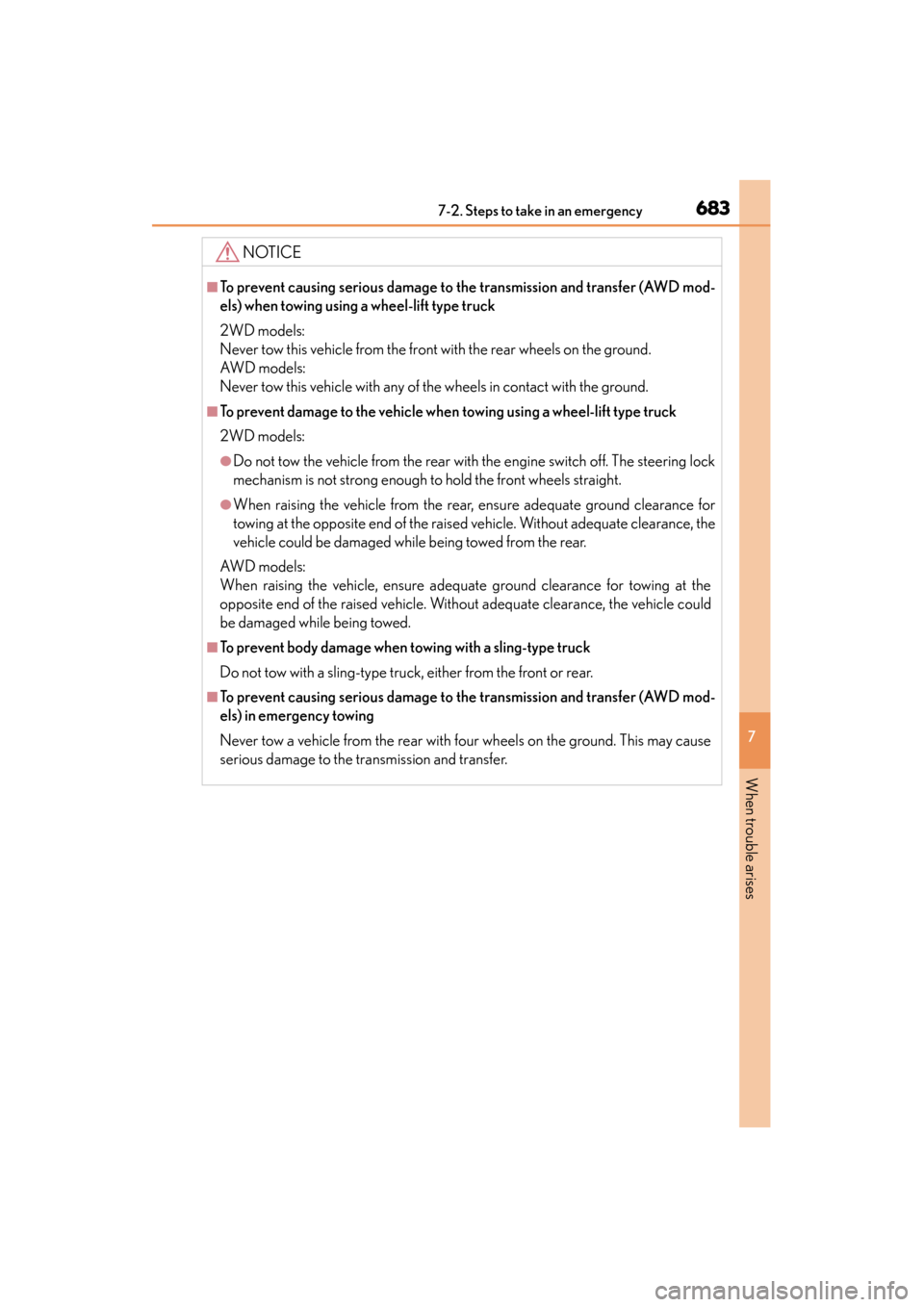 Lexus GS350 2013  Owners Manual 6837-2. Steps to take in an emergency
GS350_U (OM30C34U)
7
When trouble arises
NOTICE
■To prevent causing serious damage to the transmission and transfer (AWD mod-
els) when towing using a wheel-lif