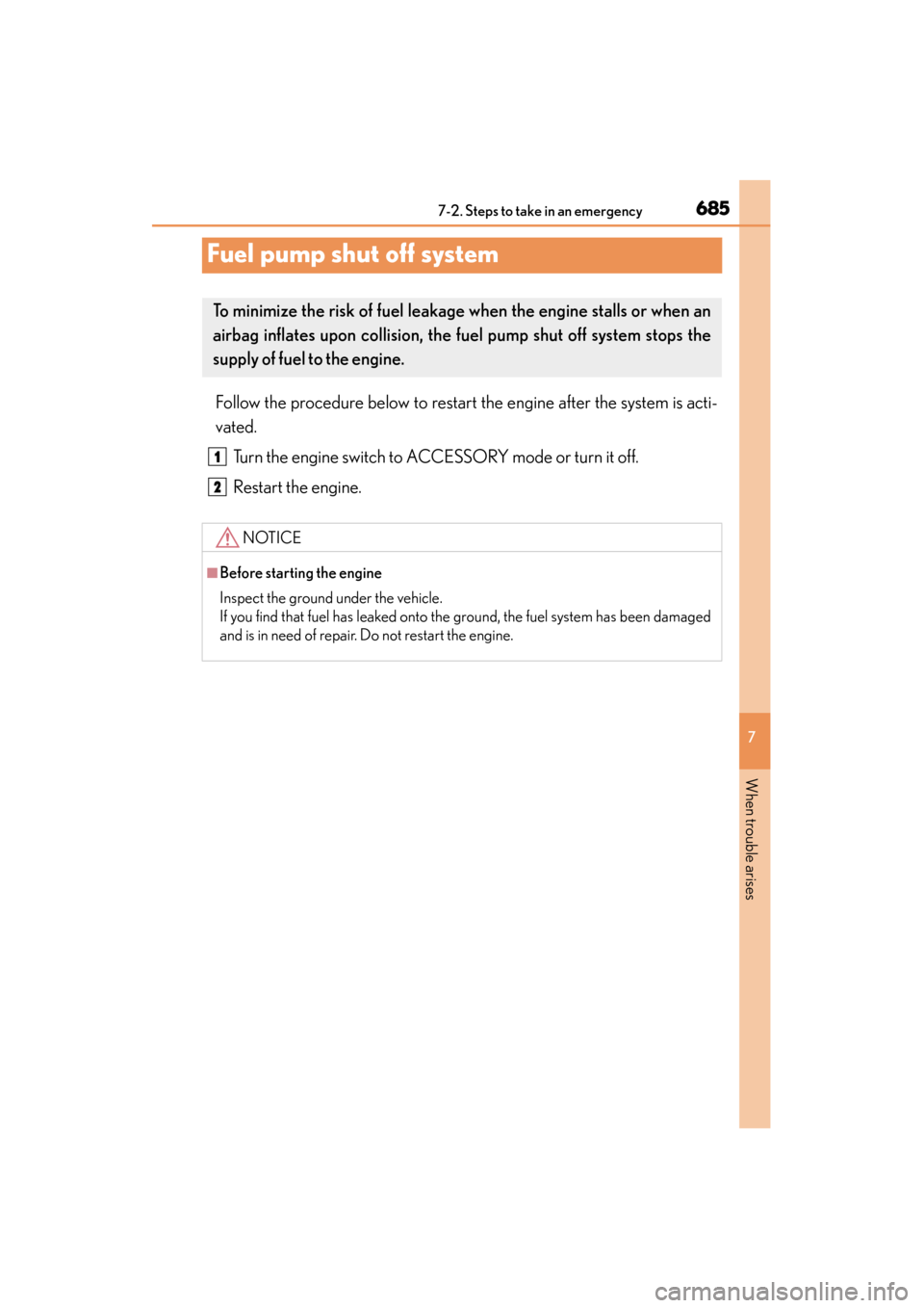 Lexus GS350 2013  Owners Manual 685
GS350_U (OM30C34U)
7
When trouble arises
7-2. Steps to take in an emergency
Fuel pump shut off system
Follow the procedure below to restart the engine after the system is acti-
vated. Turn the eng